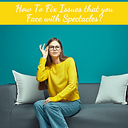 How To Fix Issues That you Face With Spectacles - An Easy Guide!