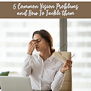 5 Common Vision Problems and How To Tackle Them