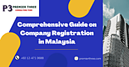 Website at https://premierthree.com/2022/05/28/a-comprehensive-guide-on-company-registration-in-malaysia/