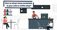 How to attract more customers to your cafe or coffee shop?