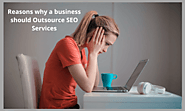 Reasons why a business should Outsource SEO Services