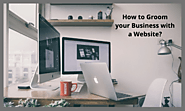 How to Groom your Business with a Website?