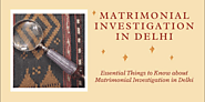 Essential Things to Know about Matrimonial Investigation in Delhi
