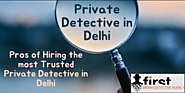Pros of Hiring the most Trusted Private Detective in Delhi