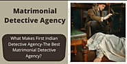 What Makes First Indian Detective Agency-The Best Matrimonial Detective Agency?