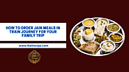 How to Order Pure Jain Food on Train Journey? Download RailRecipe App