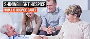 Website at https://shininglighthospice.com/what-is-hospice-care/