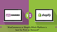 WooCommerce or Shopify-Which Platform is best for Print on Demand?