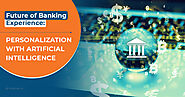 Future of Banking Experience: Personalization with Artificial Intelligence