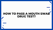 How To Pass a Mouth Swab Drug Test?