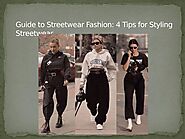 Guide to Streetwear Fashion: 4 Tips for Styling Streetwear by beextrastore - Issuu