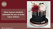 What Reason would be Advisable for you to Order Cakes Online?