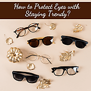 How to Protect Eyes with Staying Trendy?