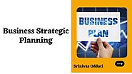 Strategic Business Planning | Srinivas Oddati by Srinivas Oddati - Issuu