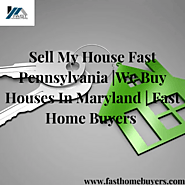 Sell My House Fast Pennsylvania | We Buy Houses In Maryland | Fast Home Buyers