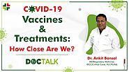 COVID-19 Vaccines & Treatments: How close are we?