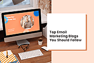 Top Email Marketing Blogs You Should Follow