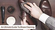 An Ultimate Guide To Shoes Cleaning – Blogs