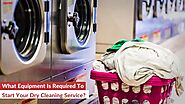 What Equipment Is Required To Start Your Dry Cleaning Service?