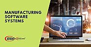 Manufacturing Software Systems Are Essential to Most Companies