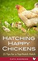 Hatching Happy Chickens: 21 Tips for a Top Notch Hatch.