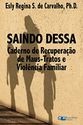 Saindo Dessa: Caderno de Recuperação de Maus-Tratos e a Violência Familiar (Portuguese Edition)