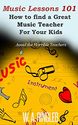 Music Lessons 101: How to find a Great Music Teacher for your Kids: Avoid the Horrible Teachers