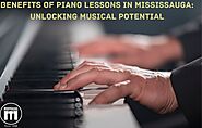 Benefits of Piano Lessons in Mississauga: Unlocking Musical Potential