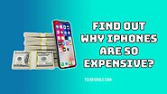 Website at https://www.techfoogle.com/find-out-why-iphones-are-so-expensive/