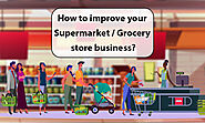 How to improve your Supermarket / Grocery store business?