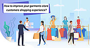 How to improve your garments store customers shopping experience?