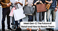 Meet Gen-Z: The Future of Retail and How to Reach Them