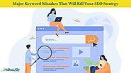 Major Keyword Mistakes That Will Kill Your SEO Strategy