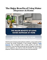 The Major Benefits of Using Water Dispenser At Home by Shivangi - Issuu