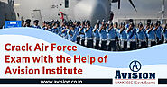 Crack Air Force Exam with the Help of Avision Institute