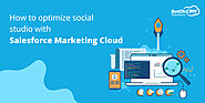 How To Optimize Social Studio With Salesforce Marketing Cloud?