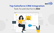 Top Salesforce CRM Integration Tools To Look Out For In 2022