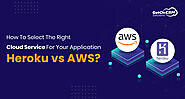 How To Select The Right Cloud Service For Your Application - Heroku vs AWS?