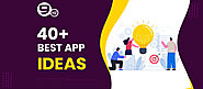 40+ Best App Ideas For Startups, Beginners, College Students