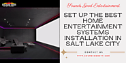 Set up the best Home Entertainment Systems Installation in Salt Lake City