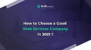 How to choose a good web services company in 2021?