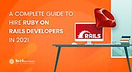 A Complete Guide to Hire Ruby on Rails Developers in 2021