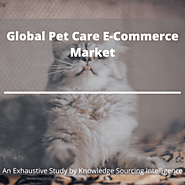 Global Pet Care E-Commerce Market evaluated to have a significant share in North America