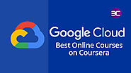 40+ Best Google Cloud Online Courses on Coursera 2022