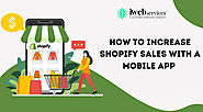 Website at https://www.i-webservices.com/blog/ecommerce/how-to-increase-shopify-sales-with-a-mobile-app/