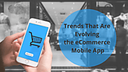 Trends That Are Evolving the eCommerce Mobile App Development