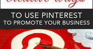 7 Creative Ways To Use Pinterest To Cross-Promote Your Business