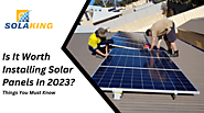Is It Worth Installing Solar Panels In 2023?Things You Must Know