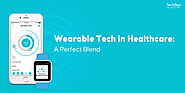 Wearable Tech in Healthcare: A Perfect Blend
