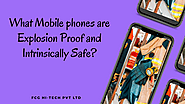 What Mobile phones are Explosion Proof and Intrinsically Safe?